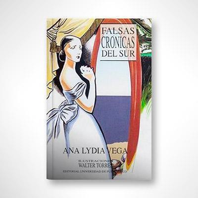 Falsas crónicas del sur-Ana Lydia Vega-Libros787.com
