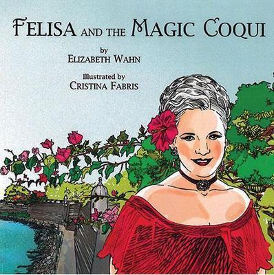 Felisa and the Magical Coquí-Elizabeth Wahn & Cristina Fabris-Libros787.com