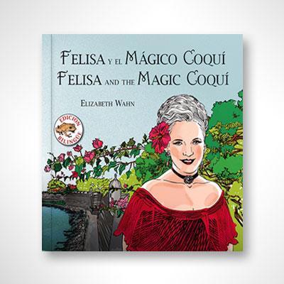 Felisa y el mágico coquí / Felisa and the Magic Coquí (Bilingüe)-Elizabeth Wahn-Libros787.com