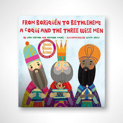 From Boriquén to Bethlehem: A Coquí and the Three Wise Men-Lara Mercado, Armando Valdés & Nivea Ortiz-Libros787.com