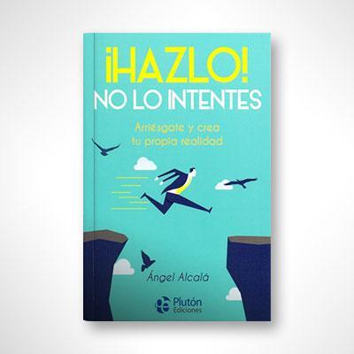 ¡Hazlo! No lo intentes-Ángel Alcalá-Libros787.com