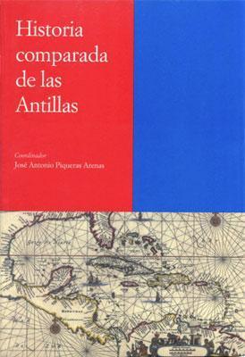 Historia comparada de las Antillas-José Antonio Piqueras Arenas-Libros787.com