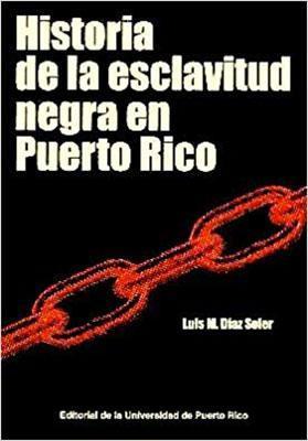 Historia de la esclavitud negra en Puerto Rico-Luis M. Díaz Soler-Libros787.com