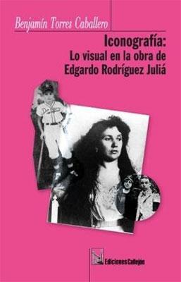 Iconografía: Lo visual en la obra de Edgardo Rodríguez Juliá-Benjamín Torres Caballero-Libros787.com