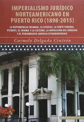 Imperialismo jurídico norteamericano en Puerto Rico (1898 - 2015)-Carmelo Delgado Cintrón-Libros787.com