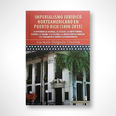 Imperialismo jurídico norteamericano en Puerto Rico (1898 - 2015)-Carmelo Delgado Cintrón-Libros787.com