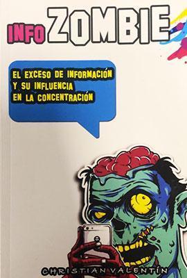 InfoZombie: El exceso de información y su influencia en la concentración-Christian Valentín-Libros787.com