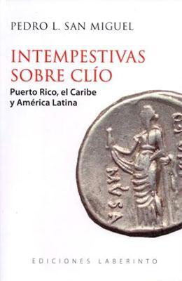 Intempestivas sobre clío: Puerto Rico, el Caribe y América Latina-Pedro L. San Miguel-Libros787.com
