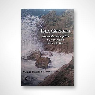 Isla Cerrera: Novela de la conquista y colonización de Puerto Rico-Manuel Méndez Ballester-Libros787.com