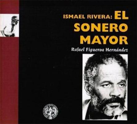 Ismael Rivera: El sonero mayor-Rafael Figueroa Hernández-Libros787.com