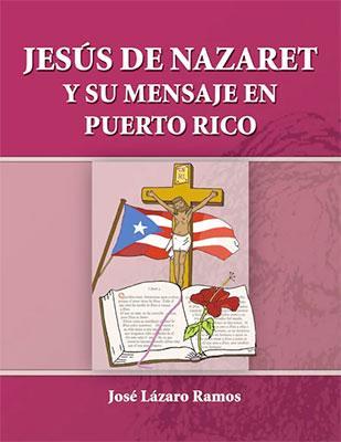 Jesús De Nazaret y su mensaje en Puerto Rico-José Lázaro Ramos-Libros787.com