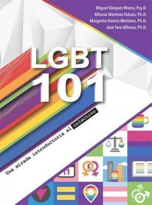 LGBT 101: Una mirada introductoria al colectivo-Dr. Miguel Vázquez-Rivera, Dr. Alfonso Martínez-Taboas, Dra. Margarita Francia-Martínez & Dr. José Toro-Alfonso-Libros787.com