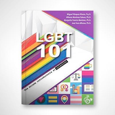 LGBT 101: Una mirada introductoria al colectivo-Dr. Miguel Vázquez-Rivera, Dr. Alfonso Martínez-Taboas, Dra. Margarita Francia-Martínez & Dr. José Toro-Alfonso-Libros787.com