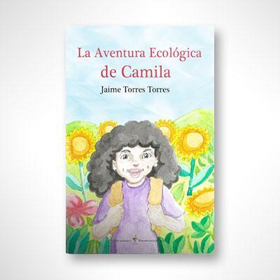 La Aventura Ecológica de Camila-Jaime Torres Torres-Libros787.com