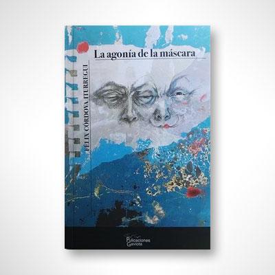 La agonía de la máscara-Felix Córdova Iturregui-Libros787.com