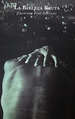 La belleza bruta-Francisco Font Acevedo-Libros787.com