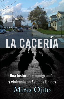 La cacería: Una historia de inmigración y violencia en Estados Unidos-Mirta Ojito-Libros787.com