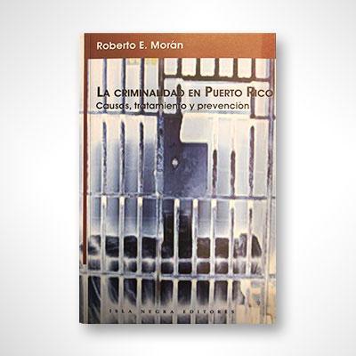 La criminalidad en Puerto Rico-Roberto E. Morán-Libros787.com