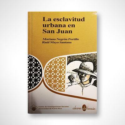 La esclavitud urbana en San Juan-Mariano Negrón Portillo & Raúl Mayo Santana-Libros787.com