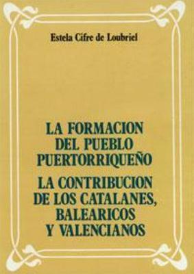 La formación del pueblo puertorriqueño: catalanes, baleáricos y valencianos-Estela Cifre de Loubriel-Libros787.com