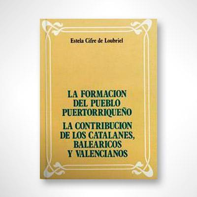 La formación del pueblo puertorriqueño: catalanes, baleáricos y valencianos-Estela Cifre de Loubriel-Libros787.com