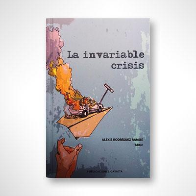 La invariable crisis-Alexis Rodríguez Ramos-Libros787.com