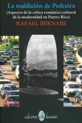 La maldición de Pedreira (Aspectos de la crítica romántico-cultural de la modernidad de Puerto Rico)-Rafael Bernabe-Libros787.com