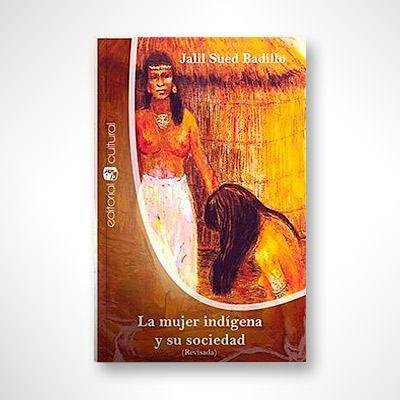 La mujer indígena y su sociedad-Jalil Sued Badillo-Libros787.com