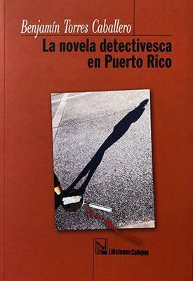 La novela detectivesca en Puerto Rico-Benjamín Torres Caballero-Libros787.com