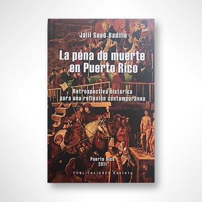 La pena de muerte en Puerto Rico: Retrospectiva histórica para una reflexión contemporánea-Jalil Sued Badillo-Libros787.com