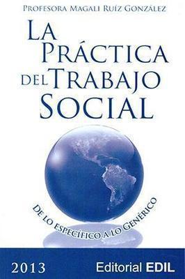 La práctica del Trabajo Social: De lo específico a lo genérico-Magali Ruíz González-Libros787.com