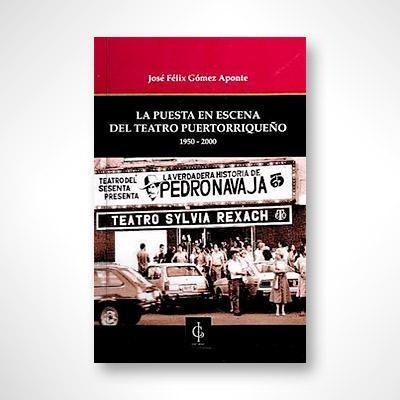La puesta en escena del teatro puertorriqueño (1950-2000)-José Félix Gómez Aponte-Libros787.com