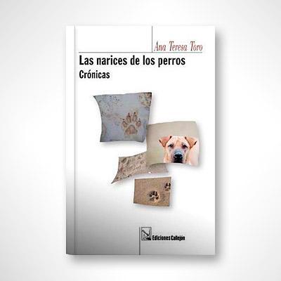 Las narices de los perros: Crónicas-Ana Teresa Toro-Libros787.com