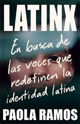 Latinx: En busca de las voces que redefinen la identidad latina-Paola Ramos-Libros787.com