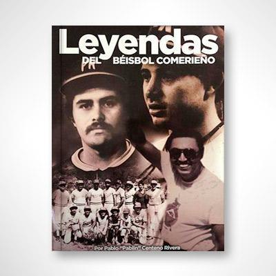Leyendas del béisbol comerieño-Pablo Centeno Rivera-Libros787.com
