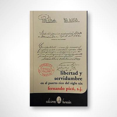 Libertad y servidumbre en el Puerto Rico del siglo XIX-Fernando Picó-Libros787.com