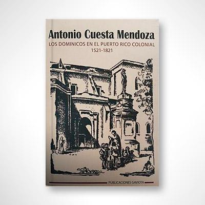Los dominicos en el Puerto Rico colonial (1521-1821)-Antonio Cuesta Mendoza-Libros787.com