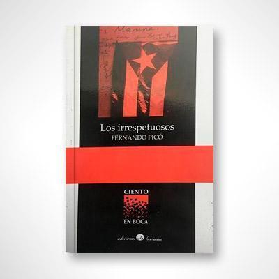 Los irrespetuosos-Fernando Picó-Libros787.com
