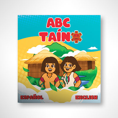 ABC Taíno: A Trilingual Alphabet Book (Taíno, Español & English)