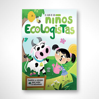El club de los niños ecologistas: Cuentos y consejos para cuidar la naturaleza