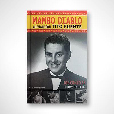 Mambo Diablo: Mi viaje con Tito Puente-Joe Conzo SR & David A. Pérez-Libros787.com