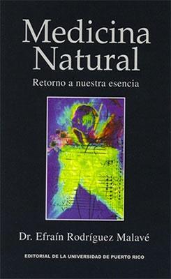 Medicina Natural: Retorno a Nuestra Esencia-Efrain Rodríguez Malavé-Libros787.com