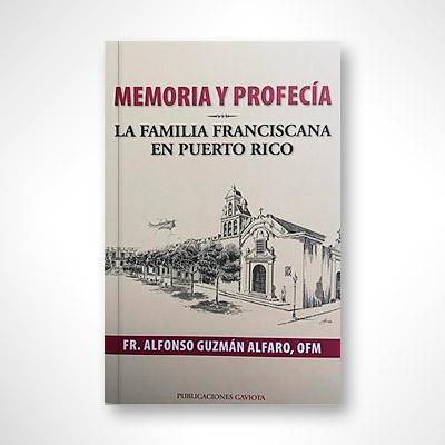 Memoria y profecía: La familia franciscana en Puerto Rico-Fray Alfonso Guzmán Alfaro-Libros787.com