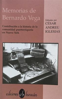 Memorias de Bernardo Vega: Contribución a la historia de la comunidad puertorriqueña en Nueva York-César Andreu Iglesias-Libros787.com