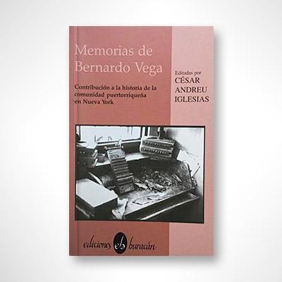 Memorias de Bernardo Vega: Contribución a la historia de la comunidad puertorriqueña en Nueva York-César Andreu Iglesias-Libros787.com