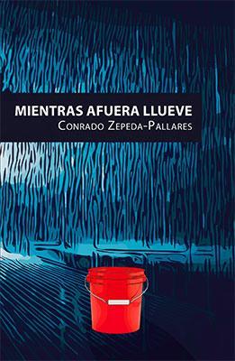 Mientras afuera llueve-Conrado Zepeda-Pallares-Libros787.com