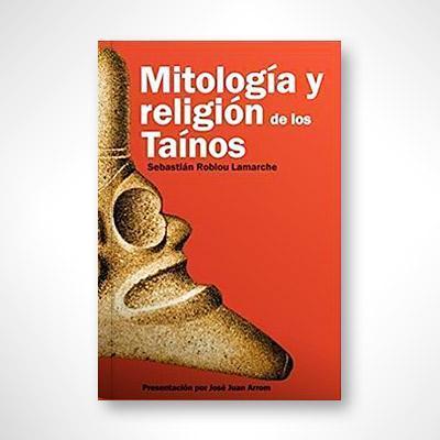 Mitología y religión de los taínos-Sebastián Robiou Lamarche-Libros787.com