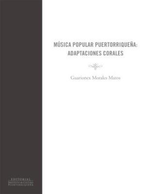 Música popular puertorriqueña: adaptaciones corales-Guarionex Morales Matos-Libros787.com