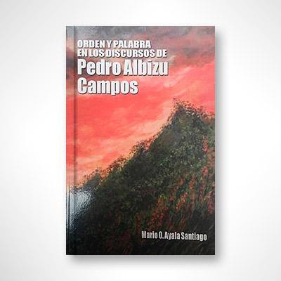 Orden y palabra en los discursos de Pedro Albizu Campos-Mario Ayala Santiago-Libros787.com