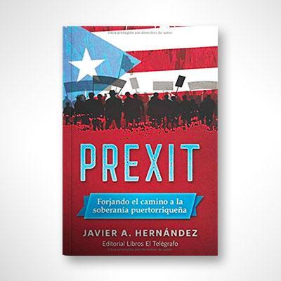 PREXIT: Forjando el camino a la soberanía puertorriqueña-Javier A. Hernández-Libros787.com